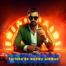 fortuna de wesley alemao